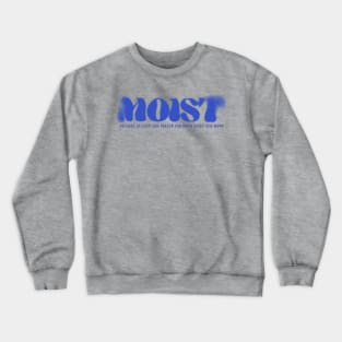 Moist - because at Least one person you know hates this words Crewneck Sweatshirt